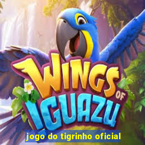 jogo do tigrinho oficial